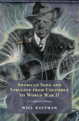 American Song and Struggle from Columbus to World War 2: A Cultural History - Will Kaufman - cover