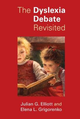 The Dyslexia Debate Revisited - Julian G. Elliott,Elena L. Grigorenko - cover