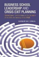 Business School Leadership and Crisis Exit Planning: Global Deans' Contributions on the Occasion of the 50th Anniversary of the EFMD - cover