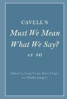 Cavell's Must We Mean What We Say? at 50 - cover