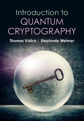 Introduction to Quantum Cryptography - Thomas Vidick,Stephanie Wehner - cover