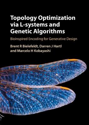 Topology Optimization via L-Systems and Genetic Algorithms: Bioinspired Encoding for Generative Design - Brent R. Bielefeldt,Darren J. Hartl,Marcelo H. Kobayashi - cover