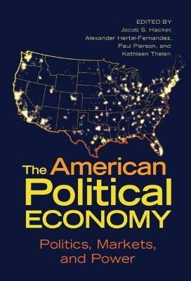 The American Political Economy: Politics, Markets, and Power - cover