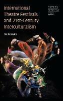 International Theatre Festivals and Twenty-First-Century Interculturalism - Ric Knowles - cover