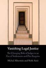 Vanishing Legal Justice: The Changing Role of Judges in an Era of Settlements and Plea Bargains