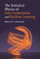 The Statistical Physics of Data Assimilation and Machine Learning - Henry D. I. Abarbanel - cover