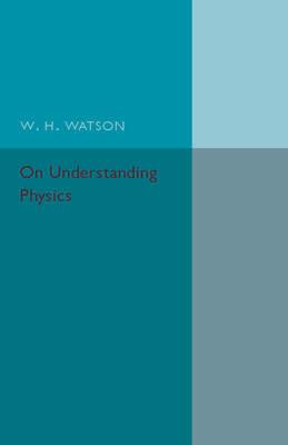On Understanding Physics - W. H. Watson - cover