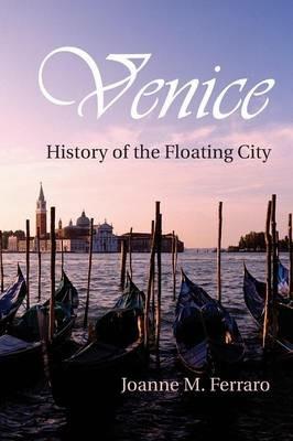 Venice: History of the Floating City - Joanne M. Ferraro - cover