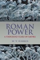 Roman Power: A Thousand Years of Empire