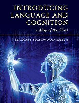 Introducing Language and Cognition: A Map of the Mind - Michael Sharwood Smith - cover