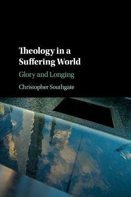 Theology in a Suffering World: Glory and Longing - Christopher Southgate - cover
