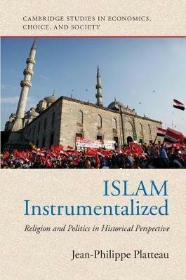 Islam Instrumentalized: Religion and Politics in Historical Perspective - Jean-Philippe Platteau - cover