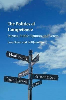 The Politics of Competence: Parties, Public Opinion and Voters - Jane Green,Will Jennings - cover