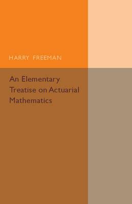 An Elementary Treatise on Actuarial Mathematics - Harry Freeman - cover