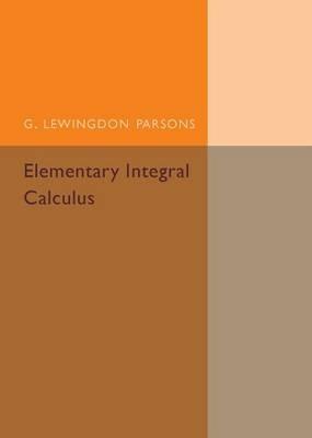 Elementary Integral Calculus - G. Lewingdon Parsons - cover