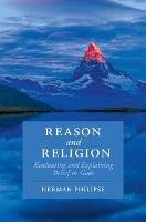 Reason and Religion: Evaluating and Explaining Belief in Gods - Herman Philipse - cover