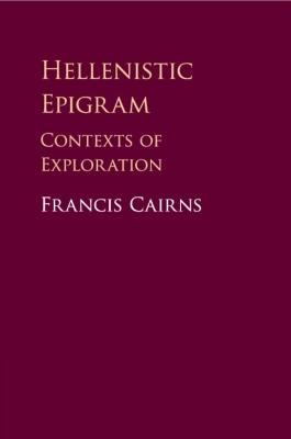 Hellenistic Epigram: Contexts of Exploration - Francis Cairns - cover