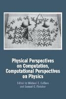 Physical Perspectives on Computation, Computational Perspectives on Physics - cover