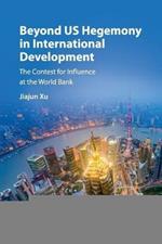 Beyond US Hegemony in International Development: The Contest for Influence at the World Bank
