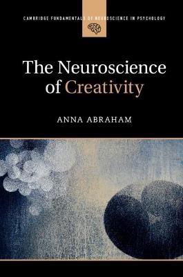 The Neuroscience of Creativity - Anna Abraham - cover