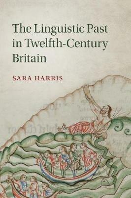 The Linguistic Past in Twelfth-Century Britain - Sara Harris - cover