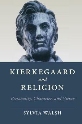 Kierkegaard and Religion: Personality, Character, and Virtue - Sylvia Walsh - cover