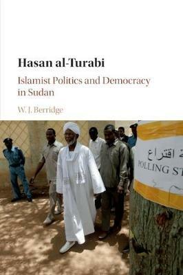 Hasan al-Turabi: Islamist Politics and Democracy in Sudan - W. J. Berridge - cover