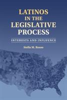Latinos in the Legislative Process: Interests and Influence