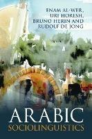 Arabic Sociolinguistics - Enam Al-Wer,Uri Horesh,Bruno Herin - cover