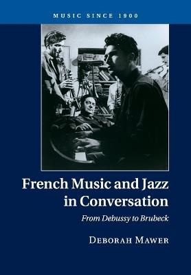French Music and Jazz in Conversation: From Debussy to Brubeck - Deborah Mawer - cover