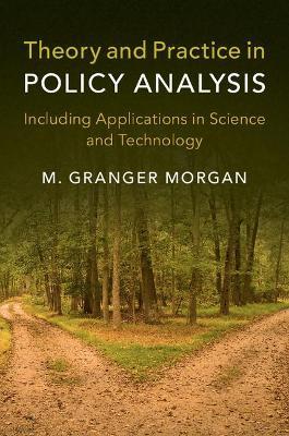 Theory and Practice in Policy Analysis: Including Applications in Science and Technology - M. Granger Morgan - cover