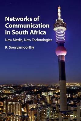 Networks of Communication in South Africa: New Media, New Technologies - R. Sooryamoorthy - cover