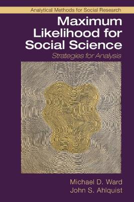 Maximum Likelihood for Social Science: Strategies for Analysis - Michael D. Ward,John S. Ahlquist - cover