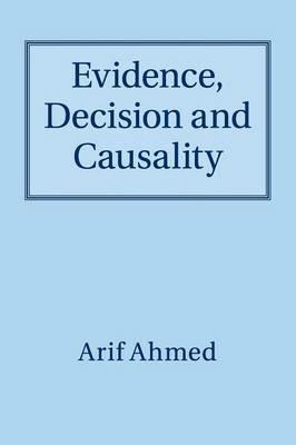 Evidence, Decision and Causality - Arif Ahmed - cover