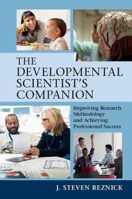 The Developmental Scientist's Companion: Improving Research Methodology and Achieving Professional Success - J. Steven Reznick - cover
