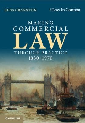 Making Commercial Law Through Practice 1830-1970 - Ross Cranston - cover
