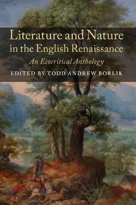 Literature and Nature in the English Renaissance: An Ecocritical Anthology - cover