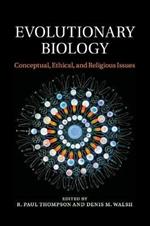Evolutionary Biology: Conceptual, Ethical, and Religious Issues