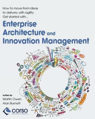 Enterprise Architecture and Innovation Management: How to move from ideas to delivery with agility - Martin Owen,Alan Burnett - cover