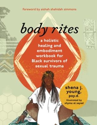 body rites: a holistic healing and embodiment workbook for Black survivors of sexual trauma - shena j young - cover