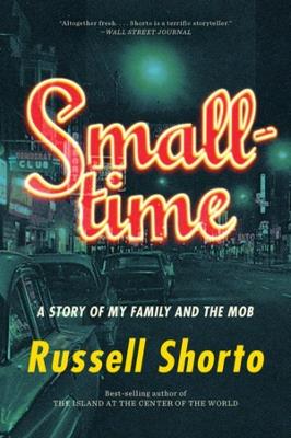 Smalltime: A Story of My Family and the Mob - Russell Shorto - cover