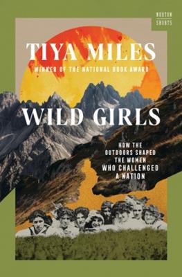 Wild Girls: How the Outdoors Shaped the Women Who Challenged a Nation - Tiya Miles - cover