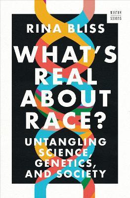 What's Real about Race?: Untangling Science, Genetics, and Society - Rina Bliss - cover