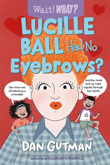 Lucille Ball Had No Eyebrows? - Dan Gutman,Allison Steinfeld - ebook