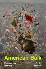 American Bulk: Essays on Excess