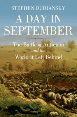 A Day in September: The Battle of Antietam and the World It Left Behind - Stephen Budiansky - cover