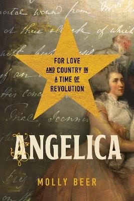 Angelica: For Love and Country in a Time of Revolution - Molly Beer - cover