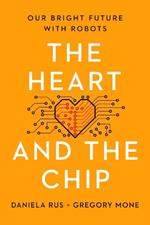 The Heart and the Chip: Our Bright Future with Robots