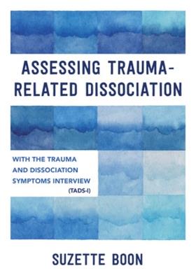 Assessing Trauma-Related Dissociation: With the Trauma and Dissociation Symptoms Interview (TADS-I) - Suzette Boon - cover