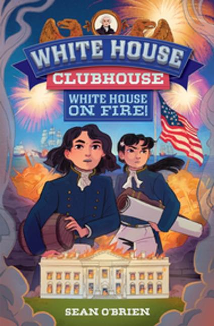 White House on Fire! (White House Clubhouse #2) - Sean O'Brien,Karyn Lee - ebook